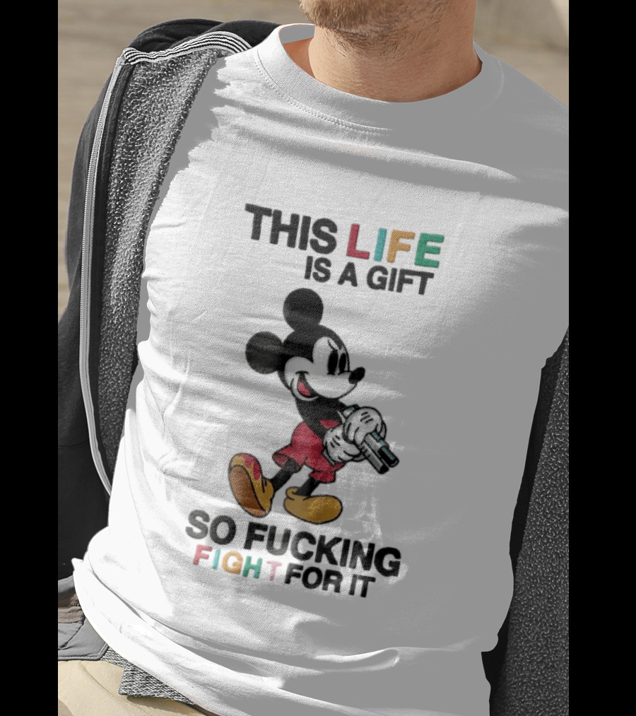This Life Is A Gift So Fucking Fight For It Mickey Mouse Angry Cartoon Holding Gun T-Shirt