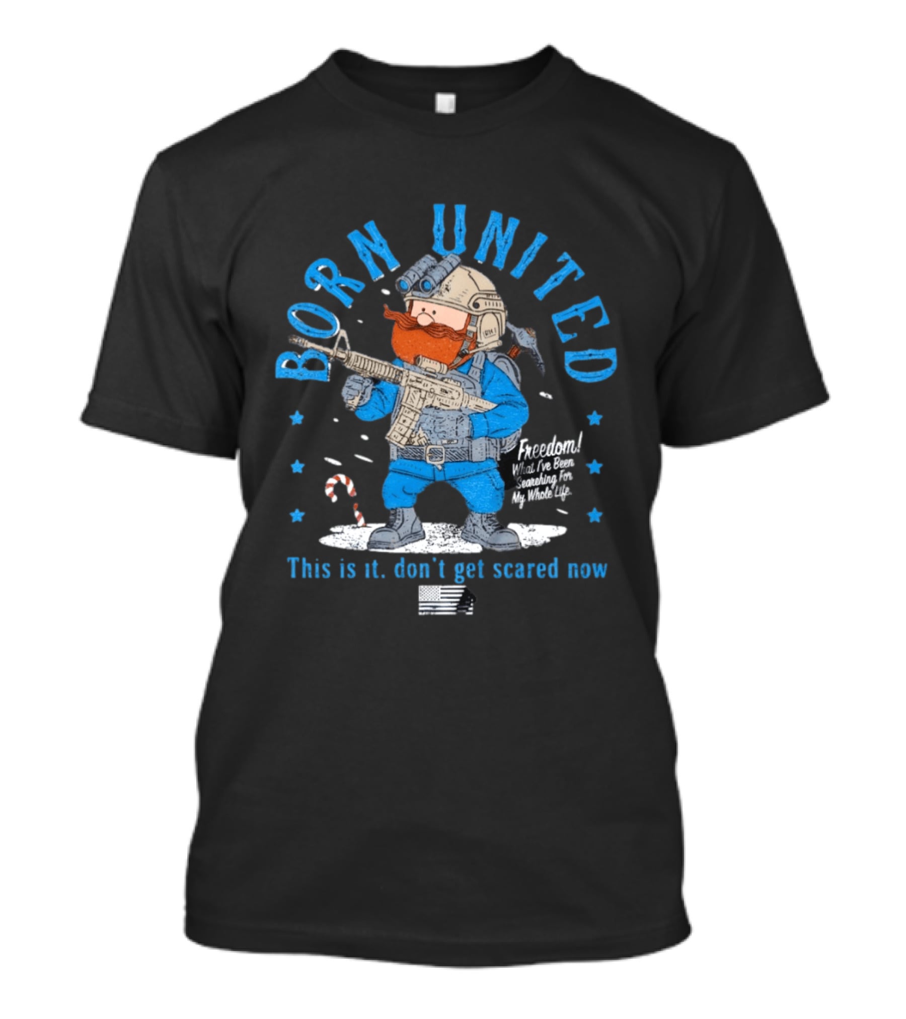 Born United Freedom This Is It Don't Get Scared Now Snowflake T-Shirt