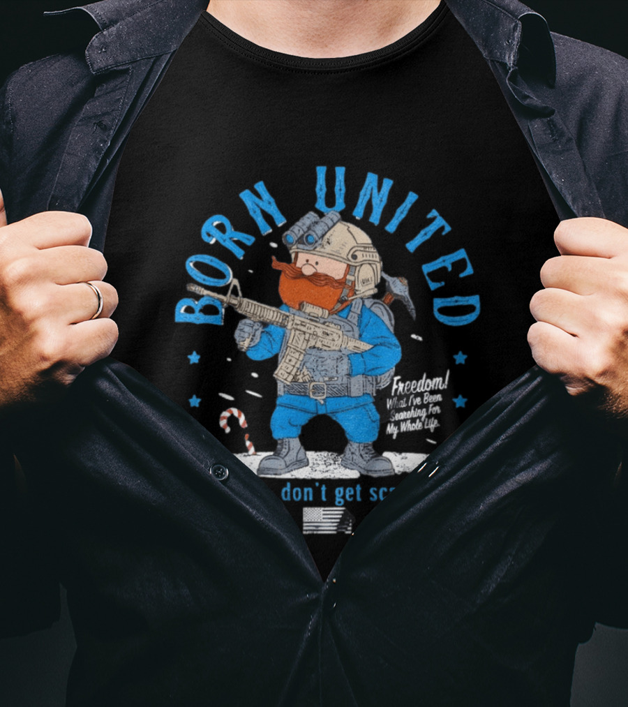 Born United Freedom This Is It Don't Get Scared Now Snowflake T-Shirt