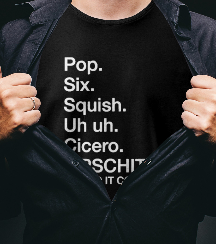 Chicago Pop Six Squish Uh Uh Cicero Lipschitz He Had It Coming T-Shirt