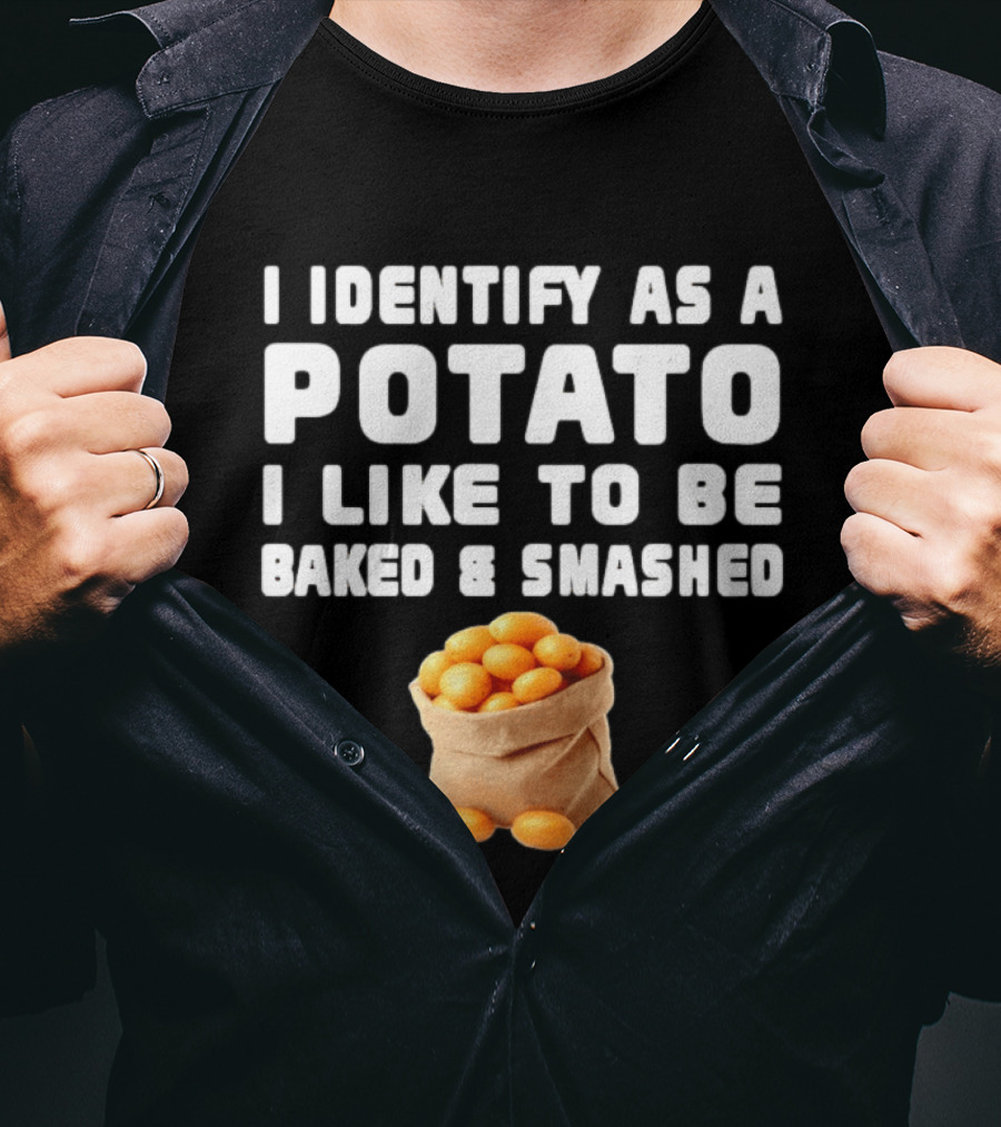 I Identify As A Potato Bagged Baked And Smashed Humor T-Shirt
