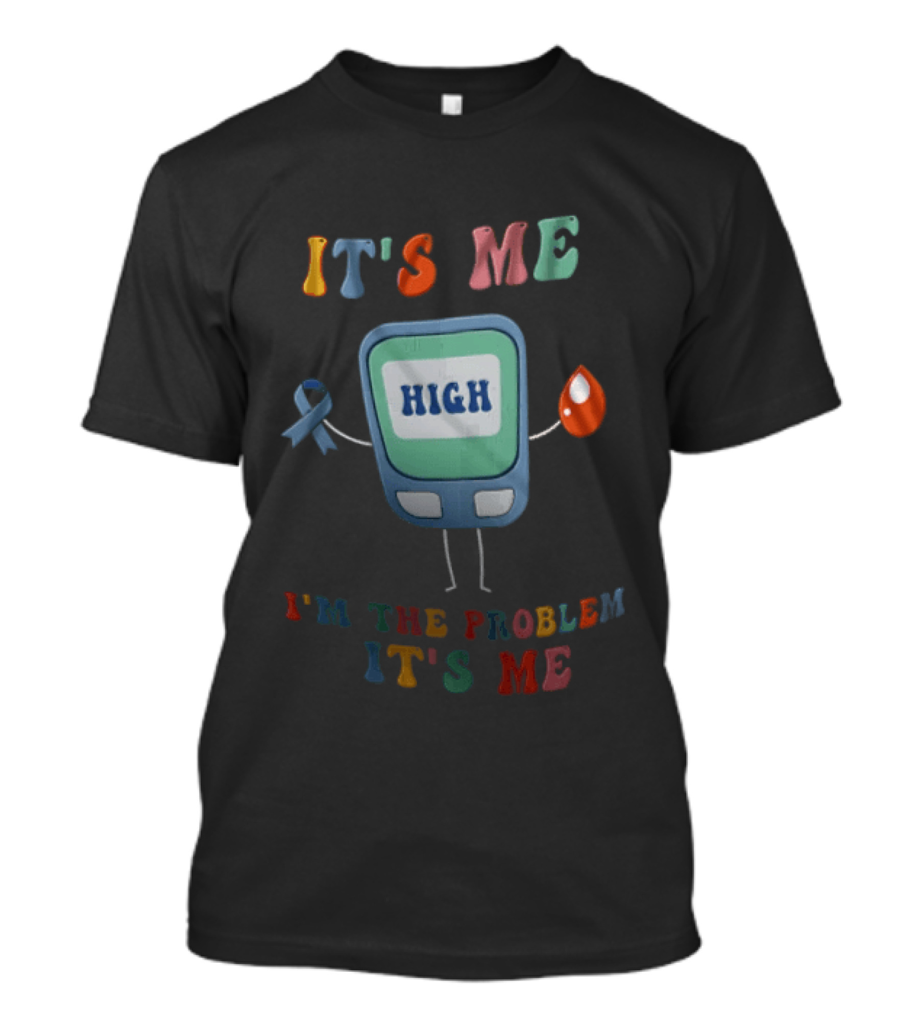 High Blood Sugar Awareness It's Me I'm The Problem It's Me T-Shirt