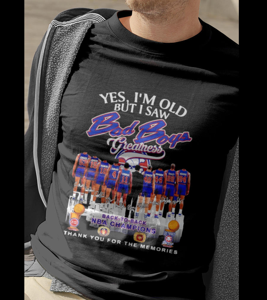 Yes I'm Old But I Saw Bad Boys Greatness Detroit Pistons Back To Back NBA Champions Thank You For The Memories T-Shirt