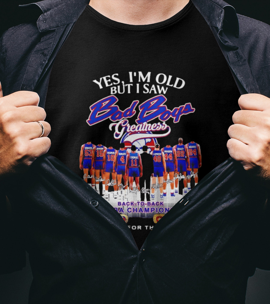 Yes I'm Old But I Saw Bad Boys Greatness Detroit Pistons Back To Back NBA Champions Thank You For The Memories T-Shirt