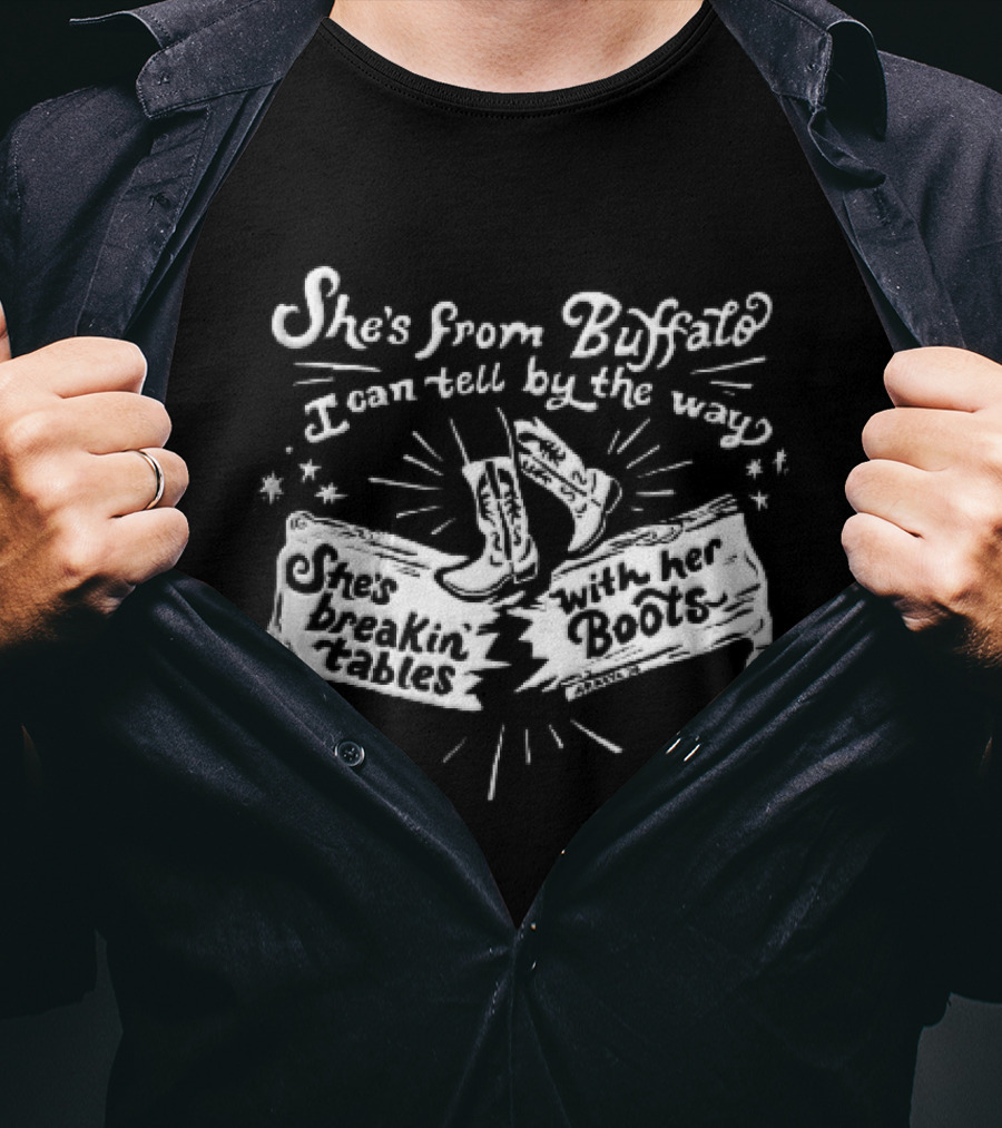 She Is From Buffalo Breakin Tables With Her Boots T-Shirt