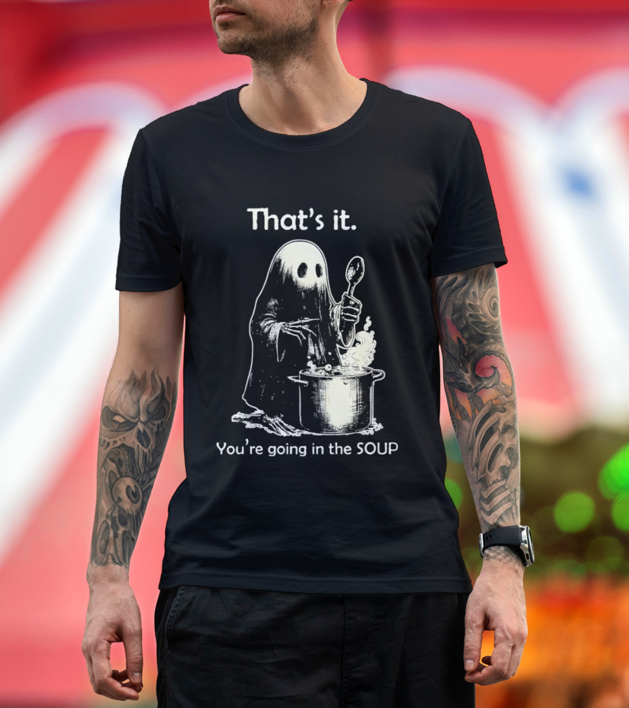 That's It Ghost You're Going In The Soup Spoon Cooking T-Shirt
