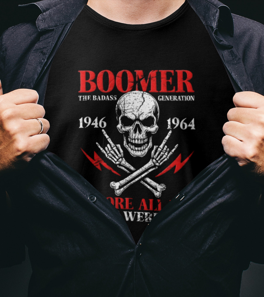 Boomer The Badass Generation Skull 1946 1964 Before All You Sissies Were Born T-Shirt