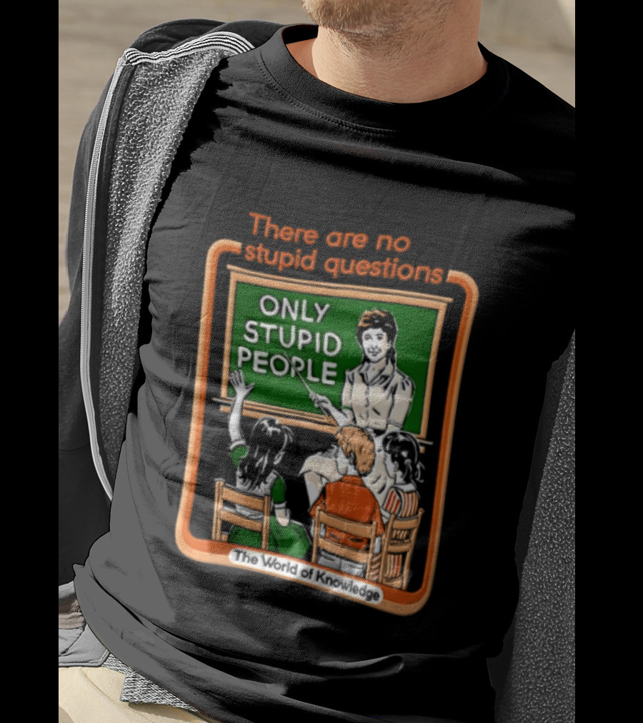 There Are No Stupid Questions Only Stupid People Classroom Chalkboard Teacher T-Shirt