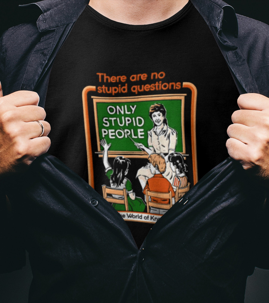 There Are No Stupid Questions Only Stupid People Classroom Chalkboard Teacher T-Shirt