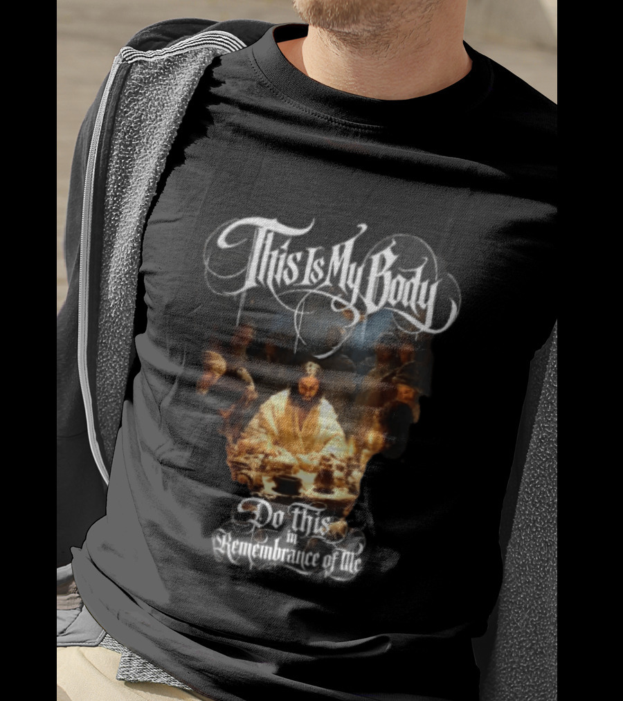 This Is My Body Do This In Remembrance Of Me Last Supper Jesus T-Shirt