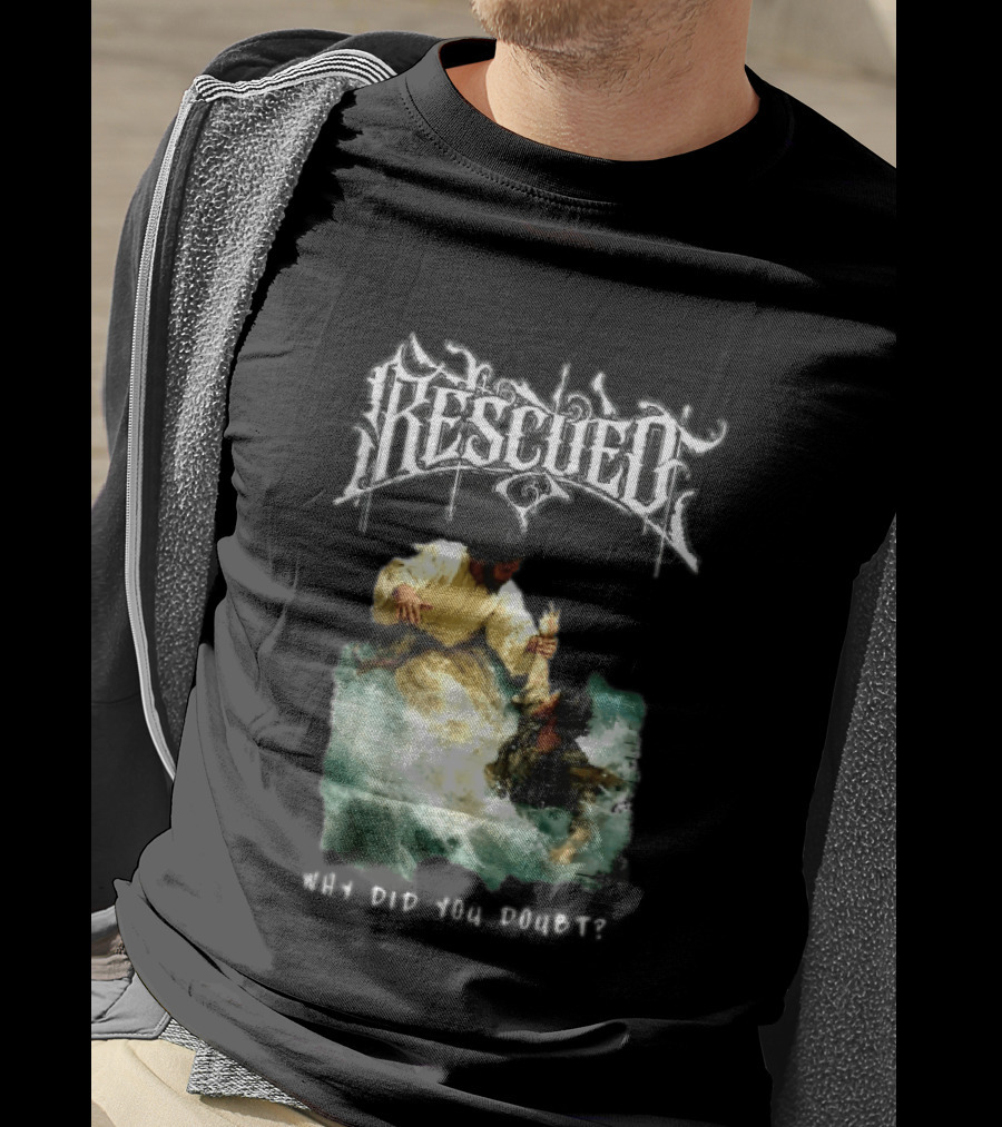 Rescued Jesus Saving Man From Water Why Did You Doubt T-Shirt