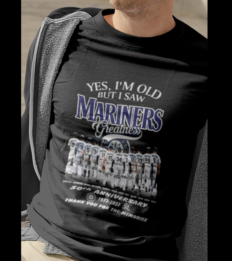 Yes I'm Old But I Saw Mariners Greatness 50th Anniversary Thank You For The Memories T-Shirt