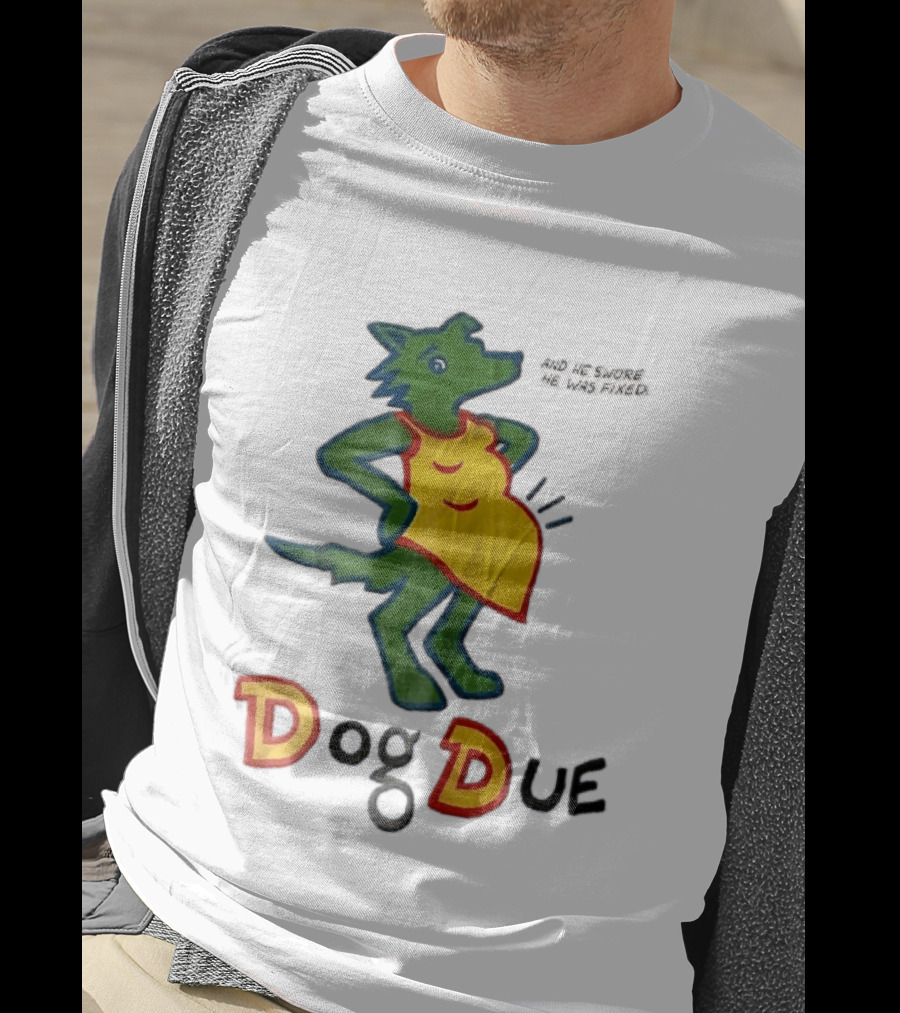 And He Swore He Was Fixed Dog Due Pregnant Wolf T-Shirt