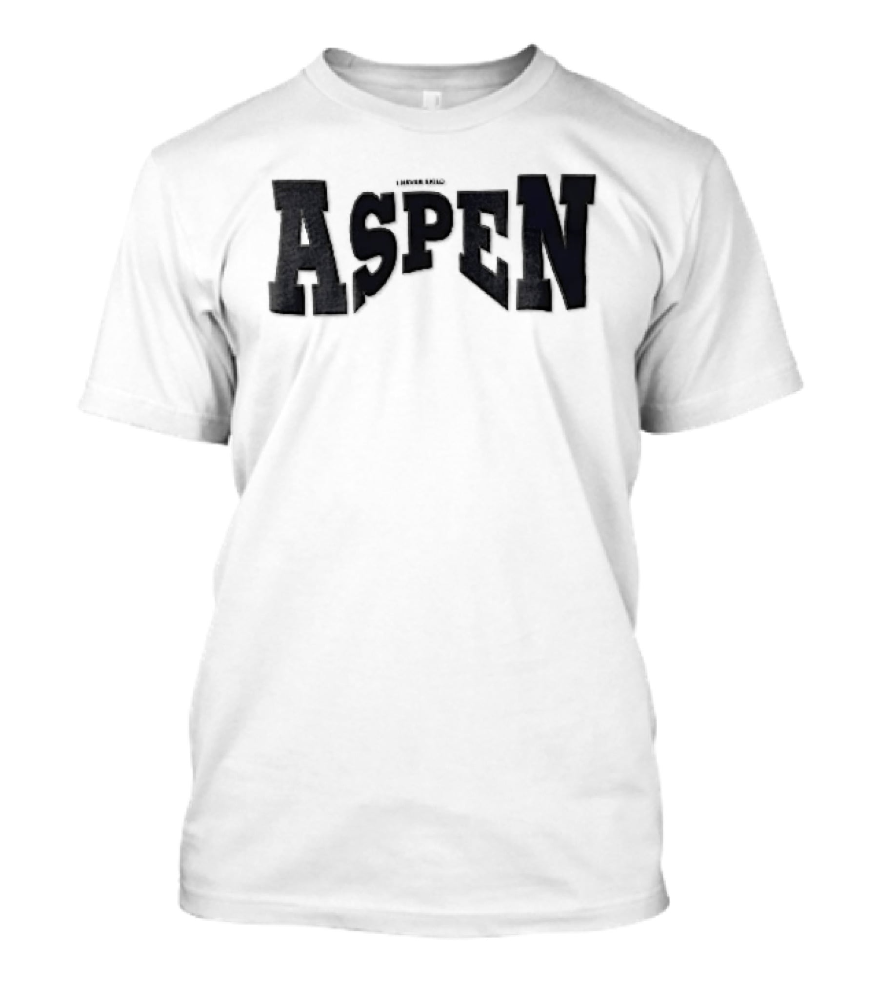 Aspen I Never Said T-Shirt