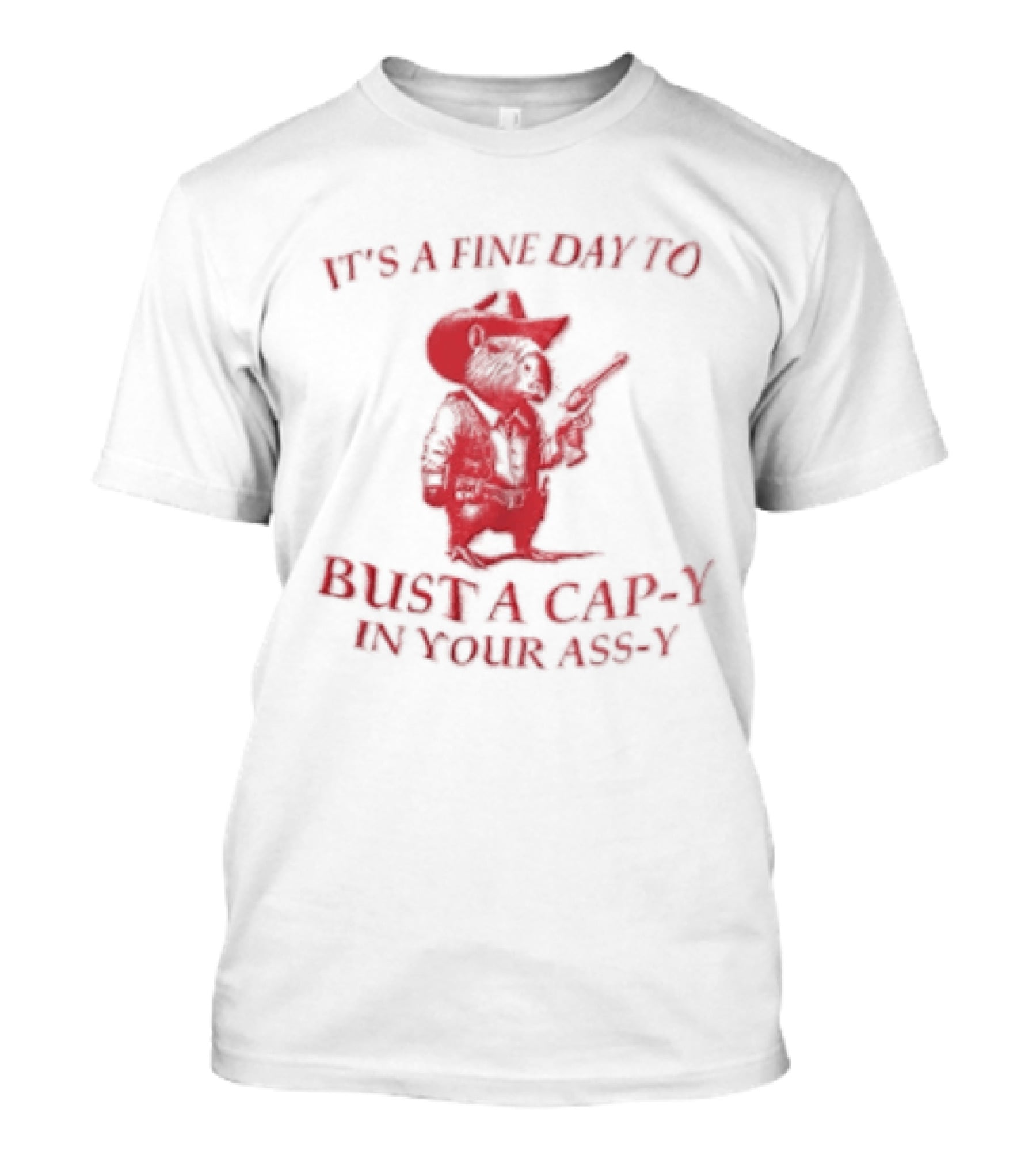 Capybara It's A Fine Day To Bust A Capy In Your Assy T-Shirt