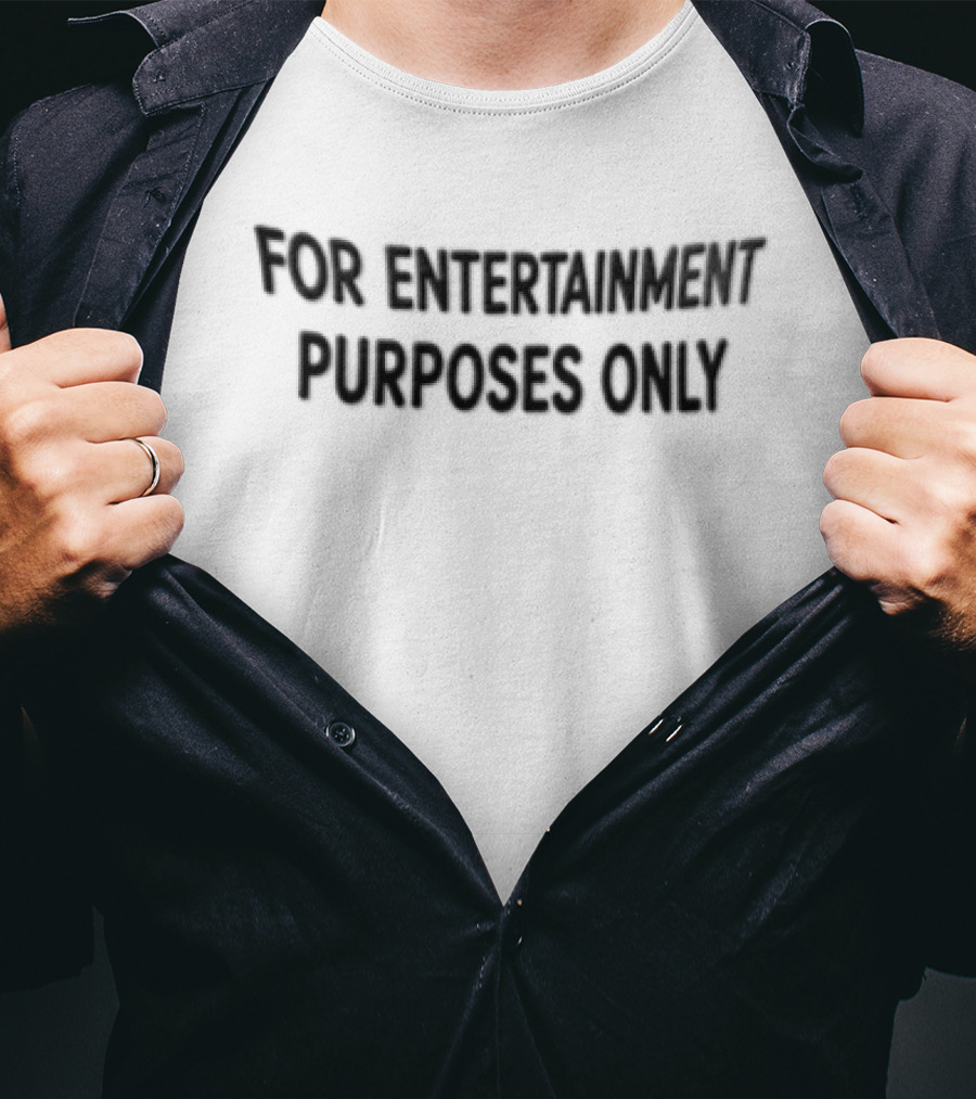 For Entertainment Purpose Only T-Shirt