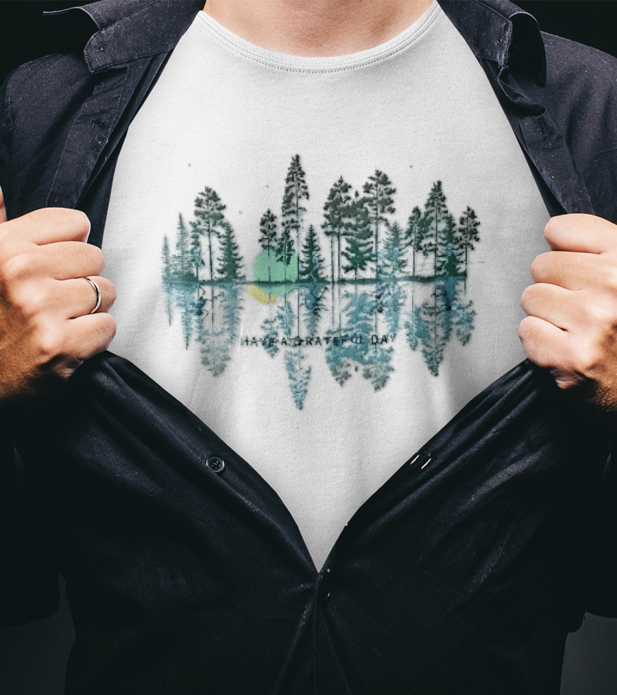 Have A Grateful Day Forest Reflection Peaceful Nature Scene Sun And Trees T-Shirt