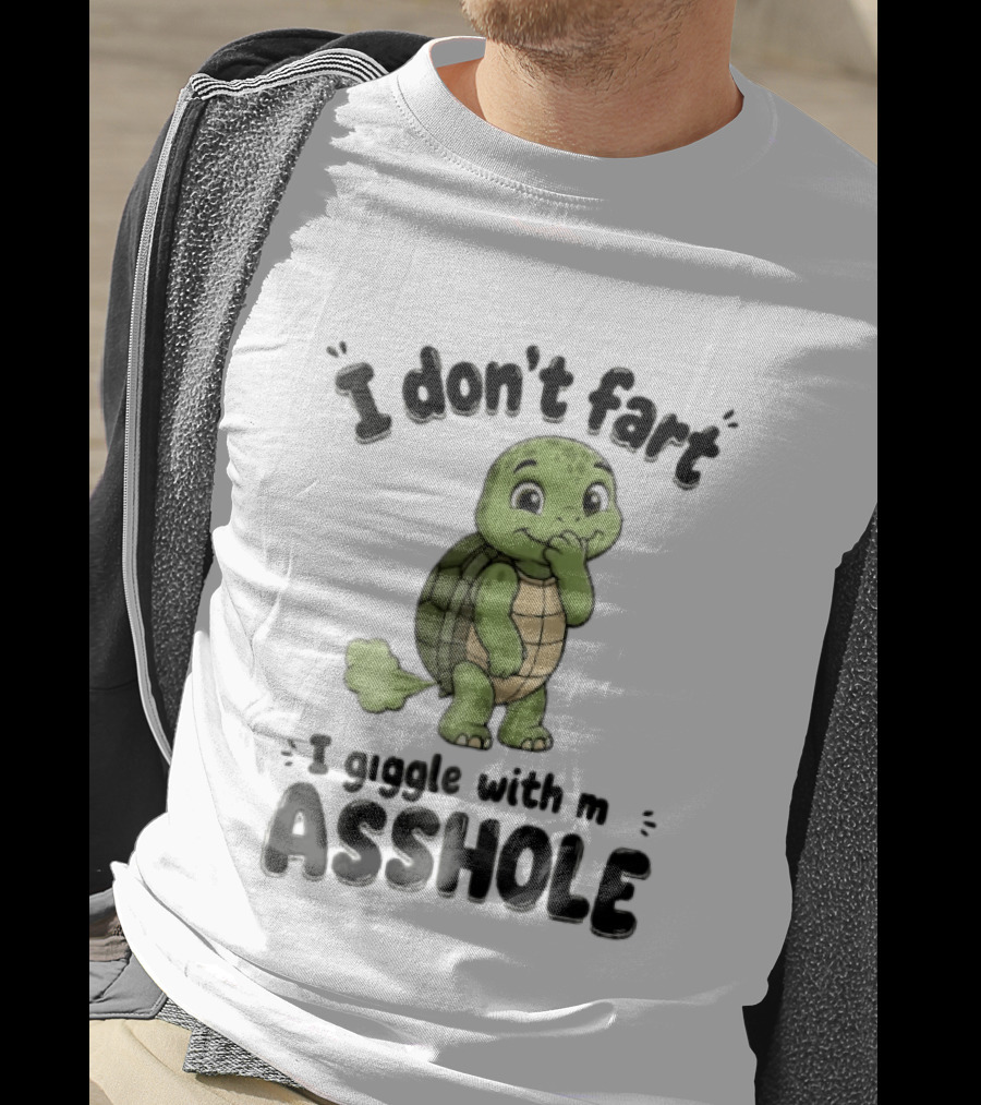 I Don't Fart I Giggle With My Asshole Turtle T-Shirt