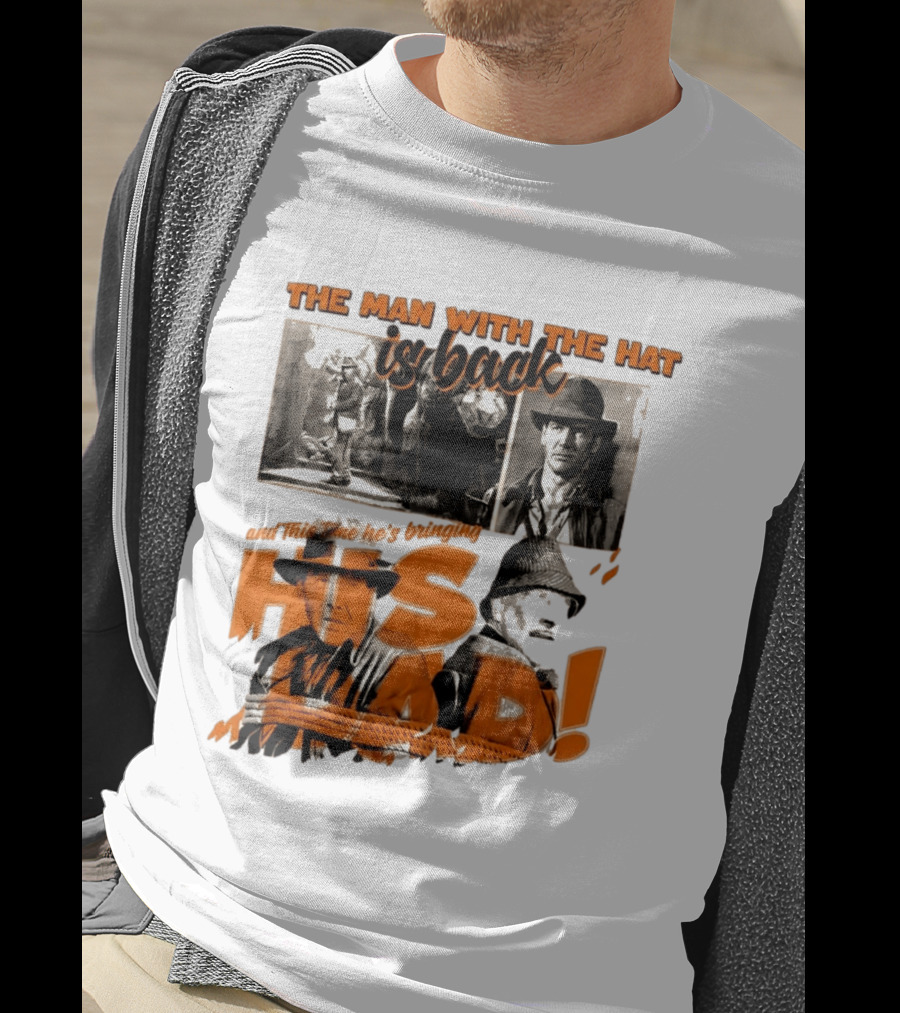 The Man With The Hat Is Back And This Time He's Bringing His Dad T-Shirt