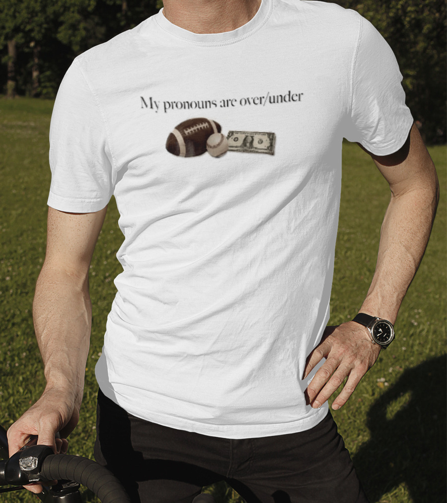 My Pronouns Are Over Under Football Baseball Money T-Shirt