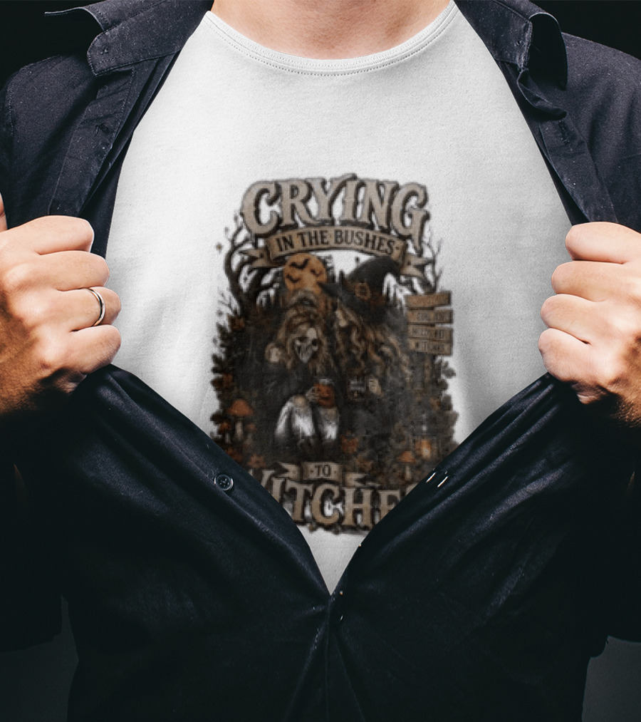 Crying In The Bushes To Witches Skeleton Halloween T-Shirt