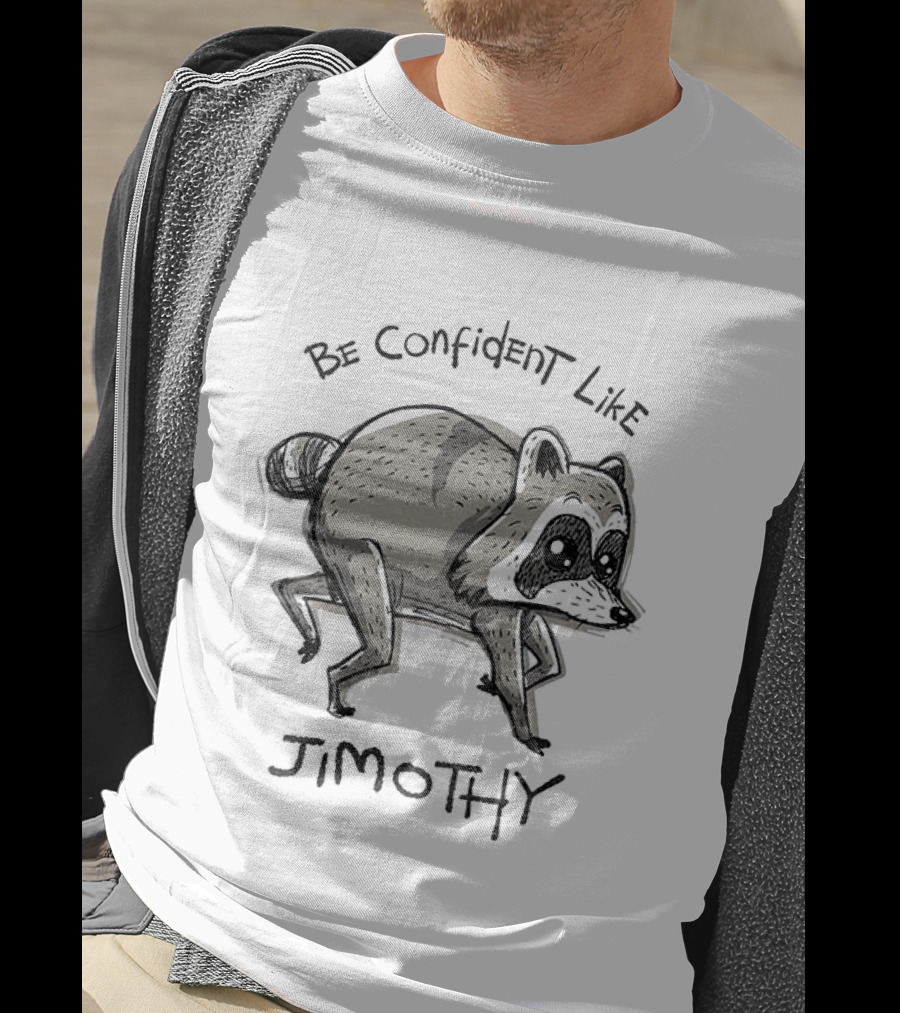 Be Confident Like Jimothy Raccoon T-Shirt