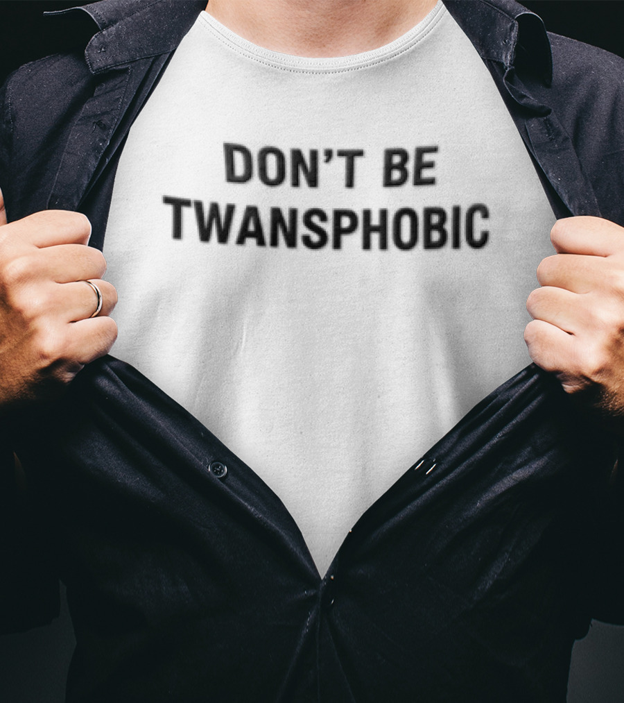 DON'T BE TWANSPHOBIC Awareness Message T-Shirt