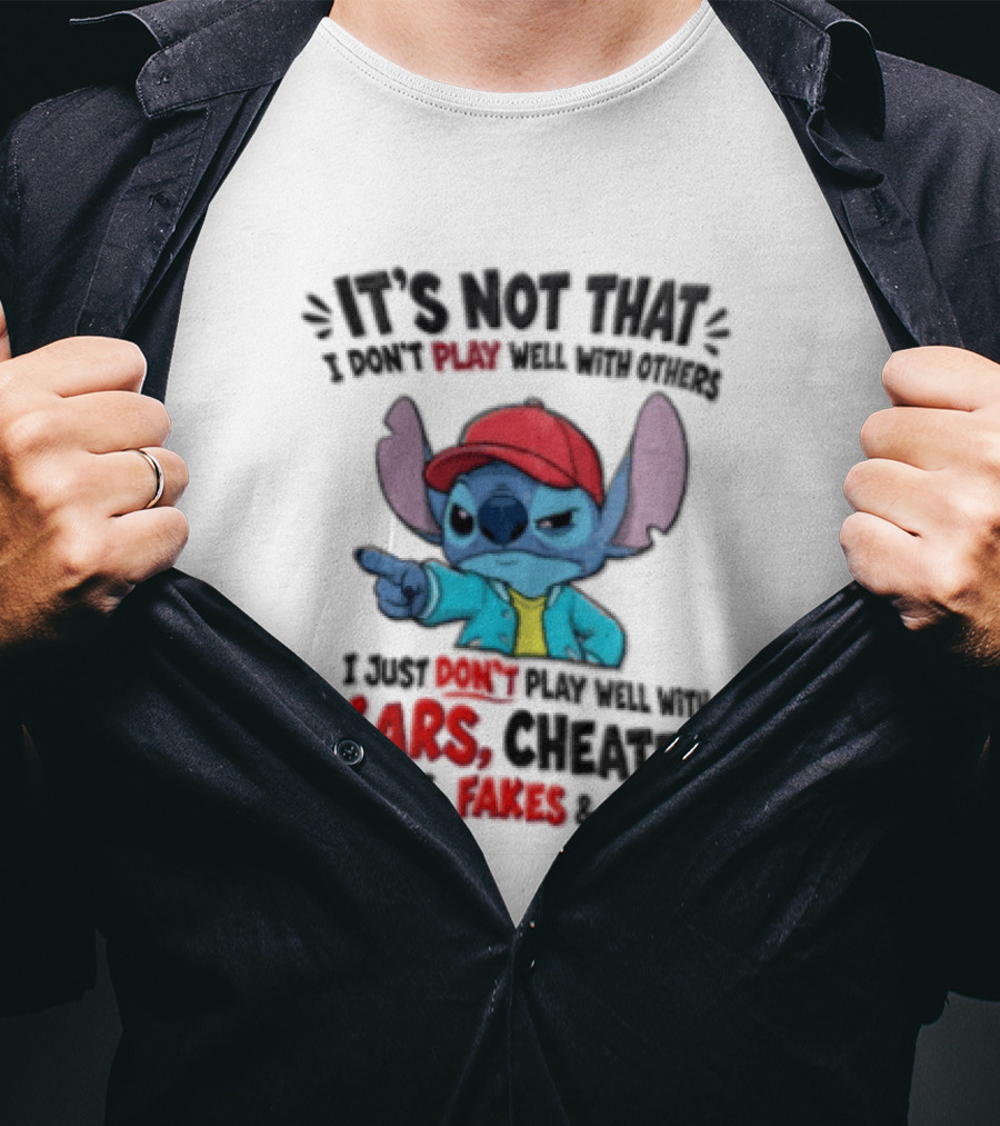 It's Not That I Don't Play Well With Others I Just Don't Play Well With Liars Cheaters Thieves Fakes And Assholes Stitch T-Shirt