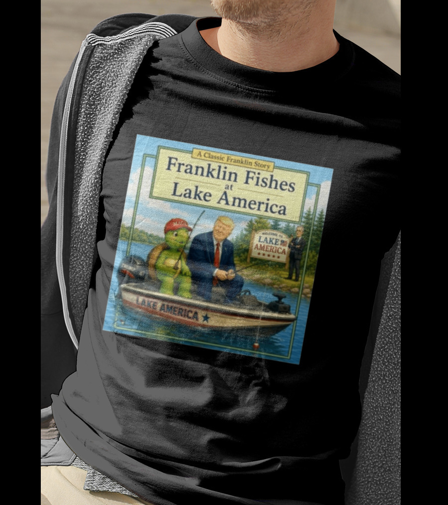 A Classic Franklin Story Franklin Fishes At Lake America MAGA Trump Boat Political Satire T-Shirt
