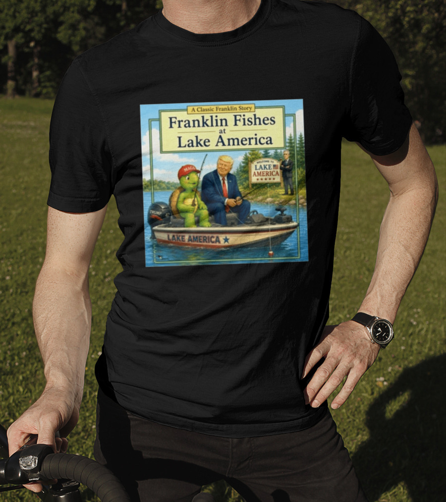 A Classic Franklin Story Franklin Fishes At Lake America MAGA Trump Boat Political Satire T-Shirt