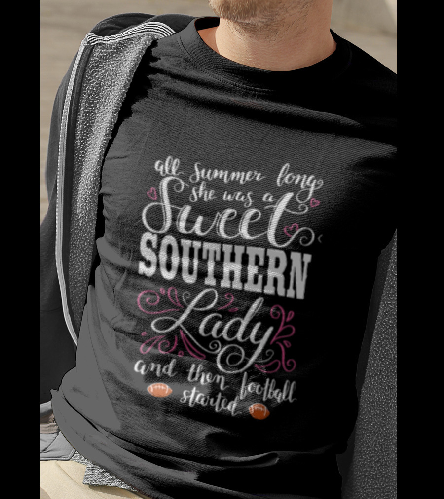 All Summer Long She Was A Sweet Southern Lady And Then Football Started T-Shirt