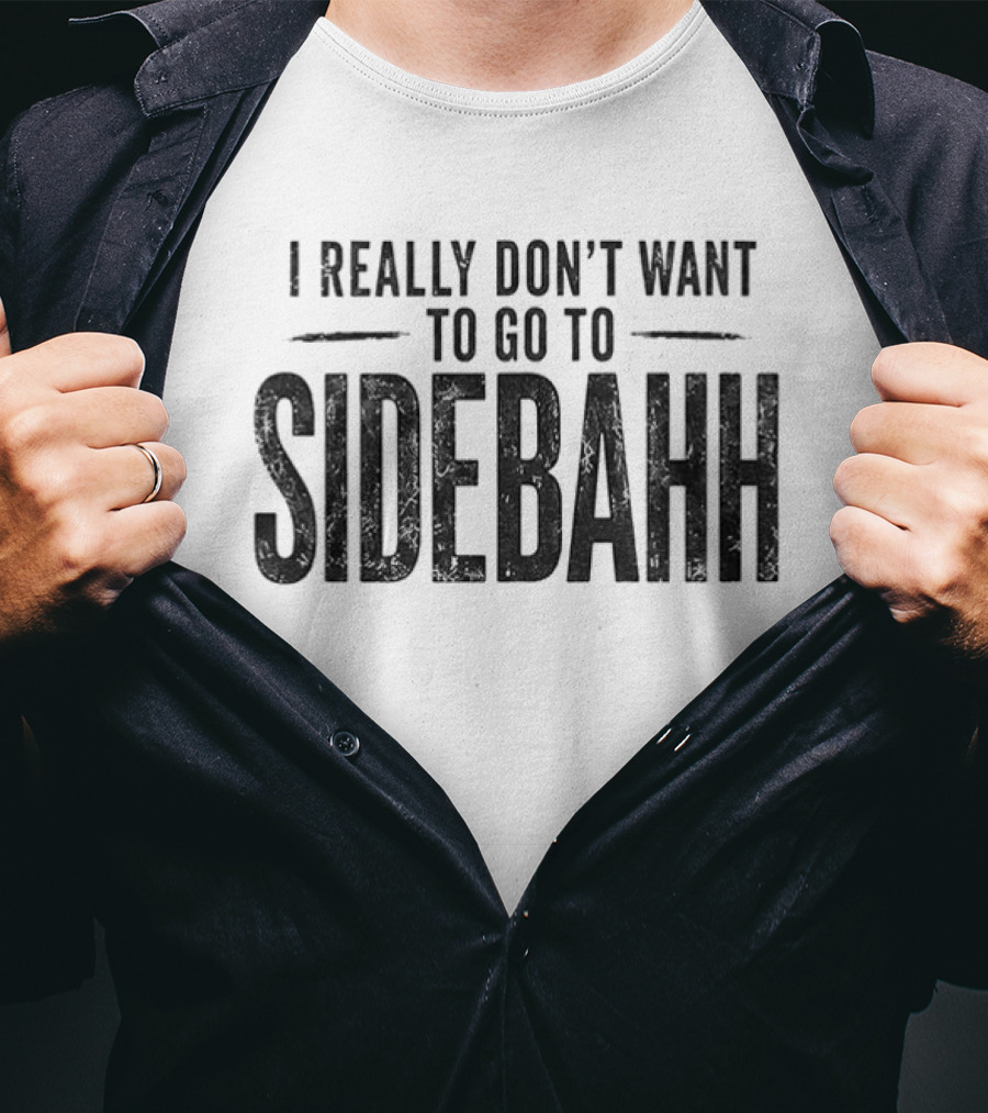 Kevin Reddington I Really Don't Want To Go To Sidebahh Lindsay Clancy Trial T-Shirt