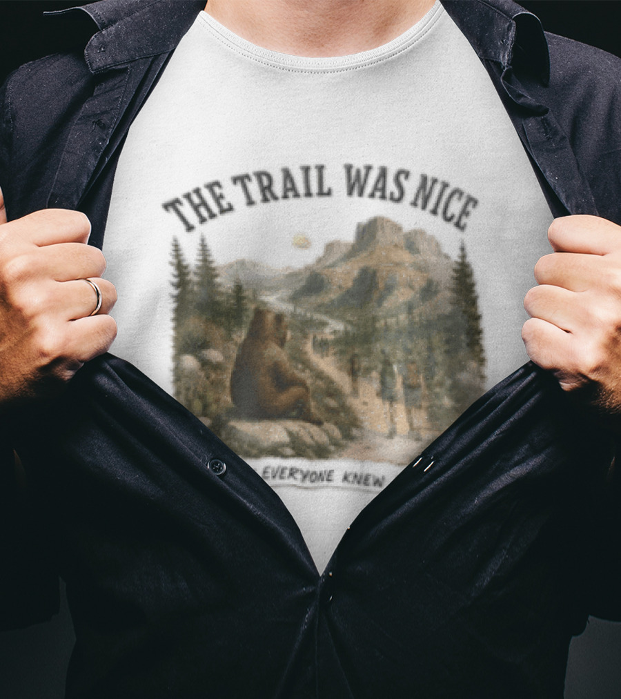 The Trail Was Nice Bear Hiker Scene Before Everyone Knew About It T-Shirt