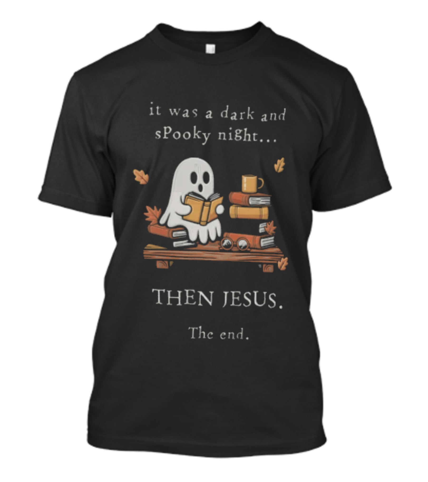 Book Lover Fall Reading Ghost It Was A Dark And Spooky Night Then Jesus The End T-Shirt