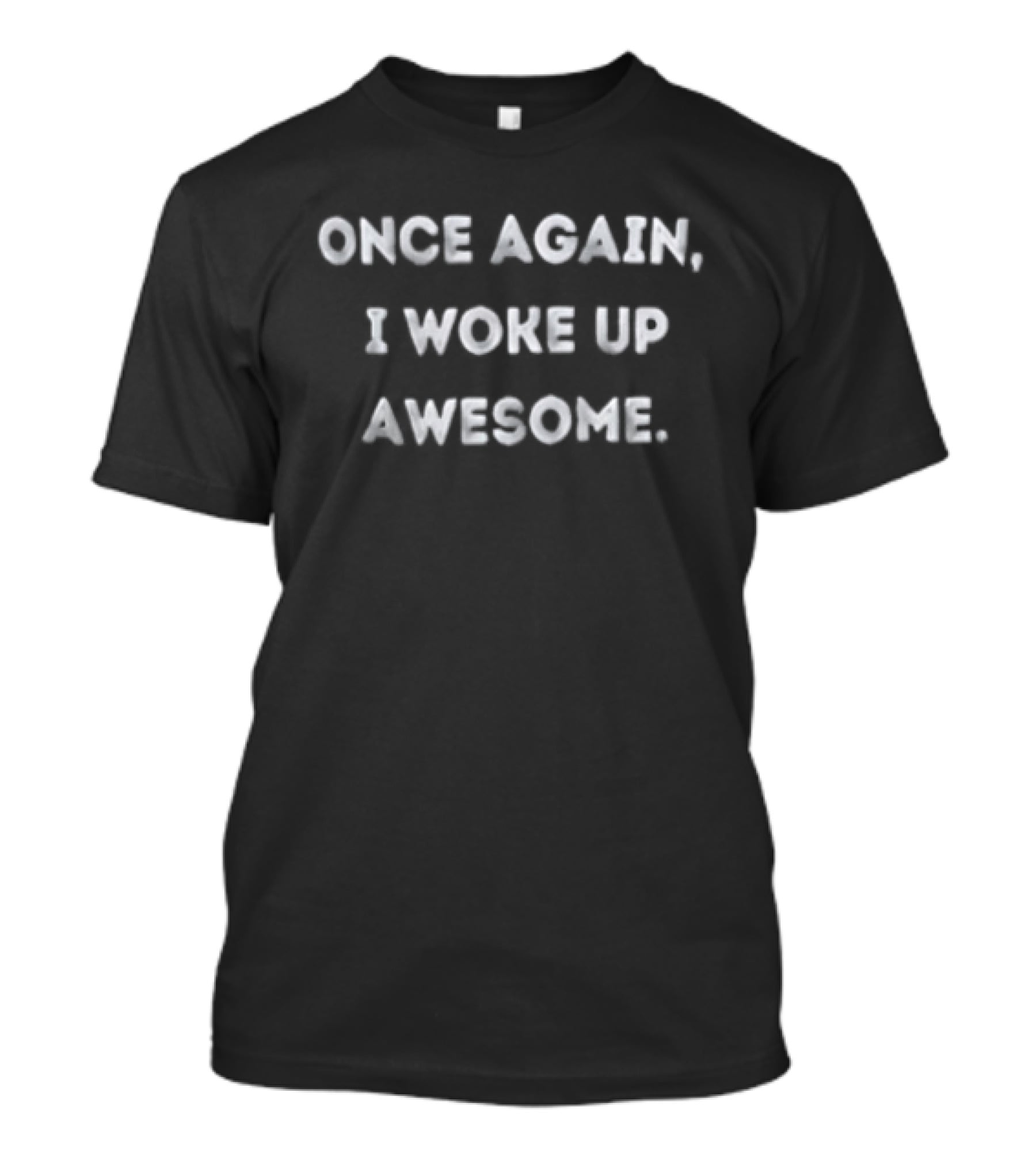 Once Again I Woke Up Awesome T-Shirt