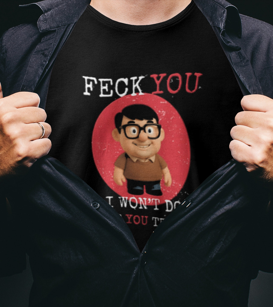 Feck You I Won't Do What You Tell Me T-Shirt