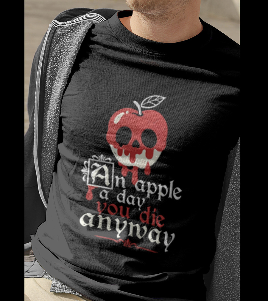 An Apple A Day You Die Anyway Poisoned Apple T-Shirt