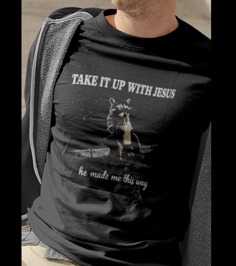 Take It Up With Jesus Grunge Raccoon Bubble Tea He Made Me This Way T-Shirt