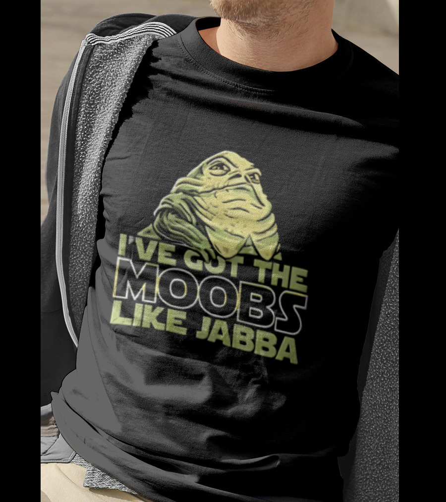 I've Got The Moobs Like Jabba Star Wars Fun Humor T-Shirt