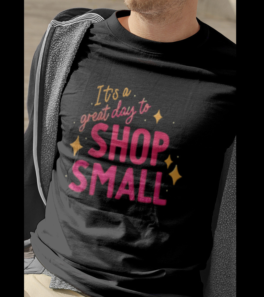 It's A Great Day To Shop Small T-Shirt