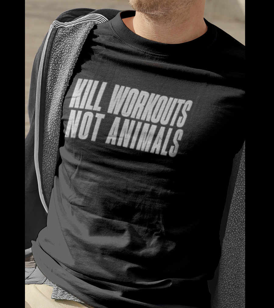 Kill Workouts Not Animals Vegan Fitness Motivation T-Shirt