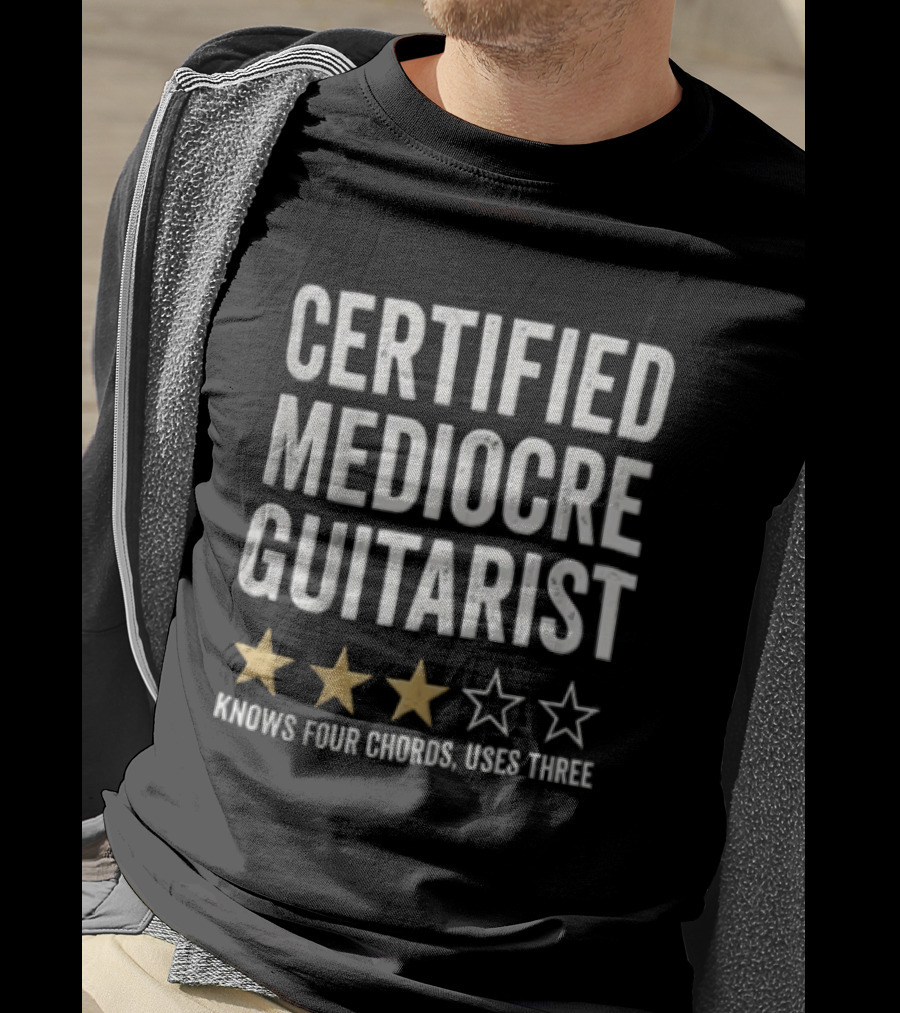 Certified Mediocre Guitarist Knows Four Chords Uses Three Three Star Rating T-Shirt