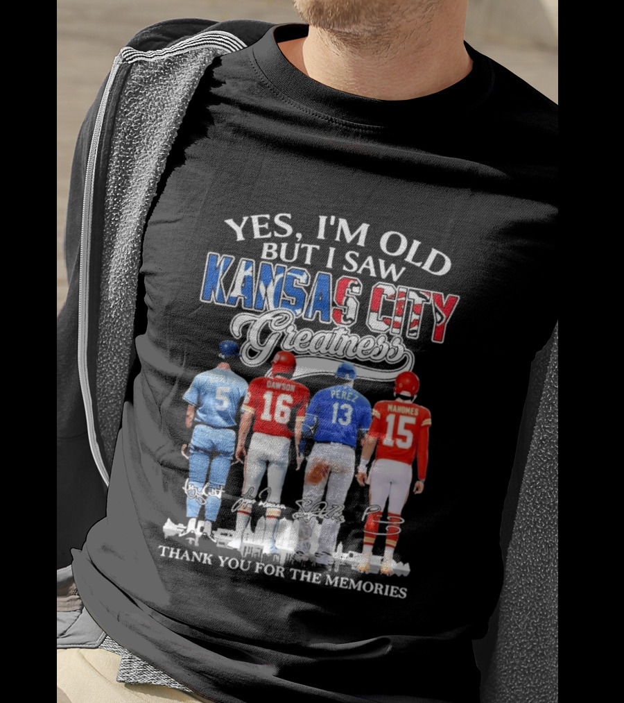 Yes I'm Old But I Saw Kansas City Greatness Brett Dawson Perez Mahomes Thank You For The Memories T-Shirt
