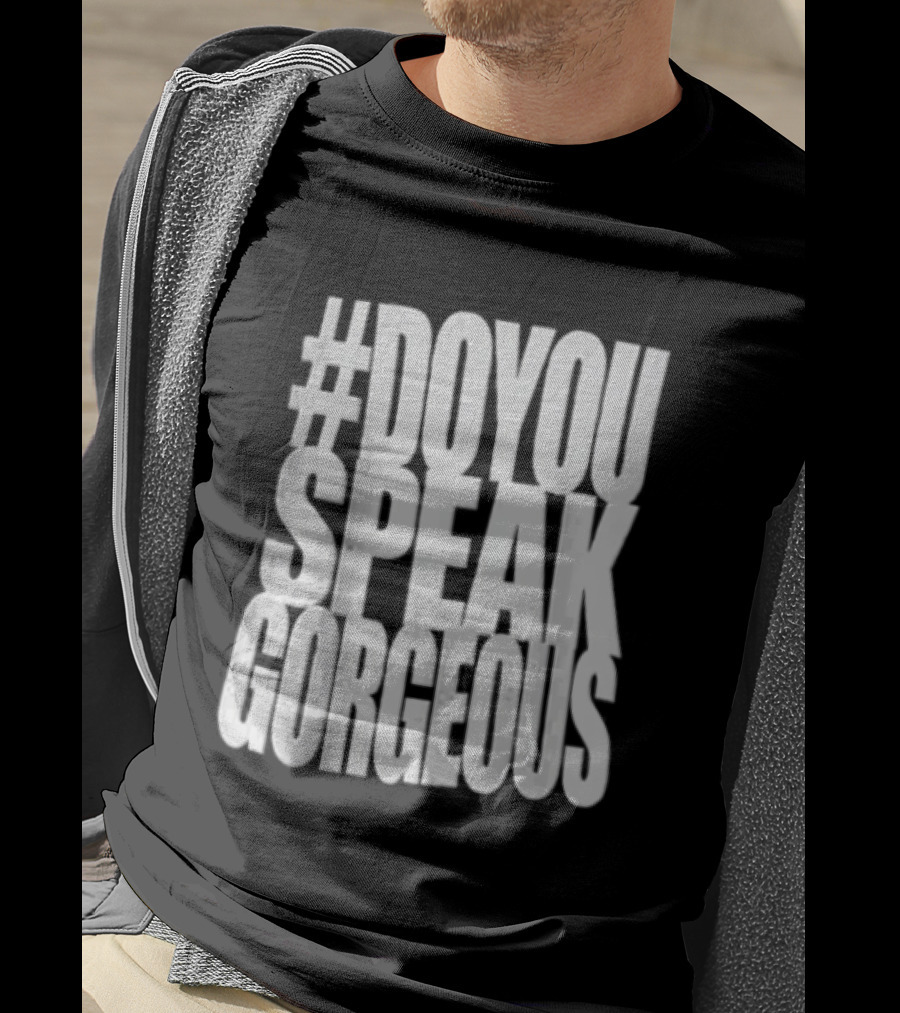 #DoYouSpeakGorgeous T-Shirt