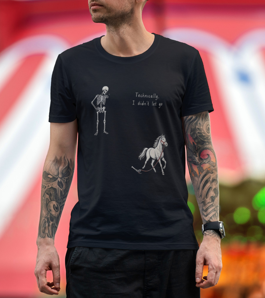 Technically I Didn't Let Go Skeleton Horse Fun T-Shirt