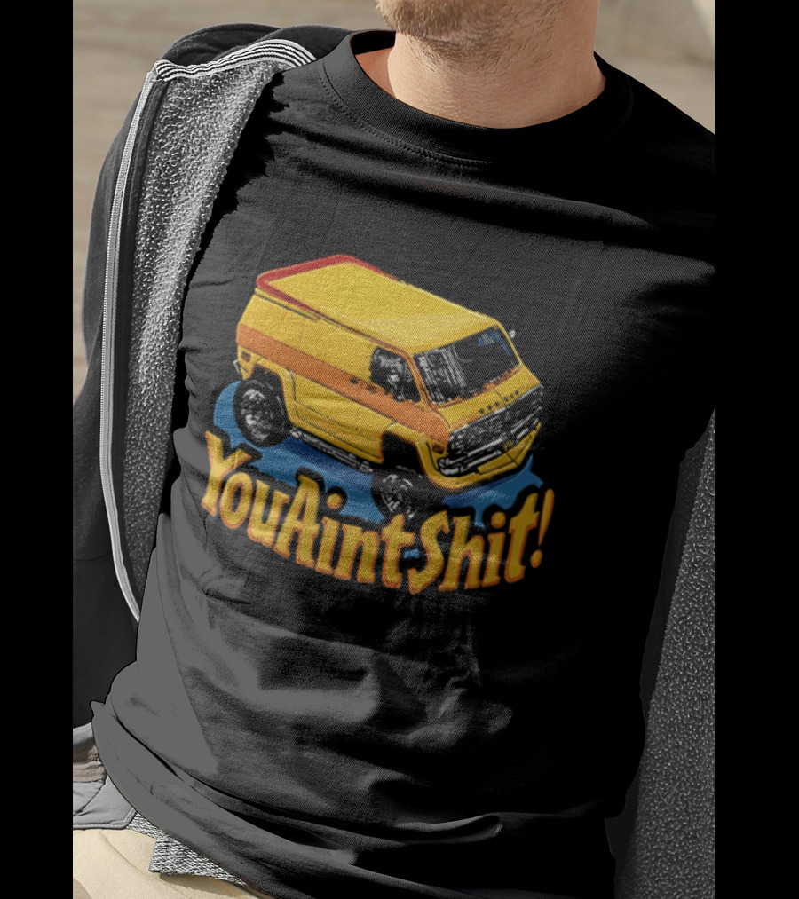 You Aint Shit Yellow Van Retro Vibe T-Shirt