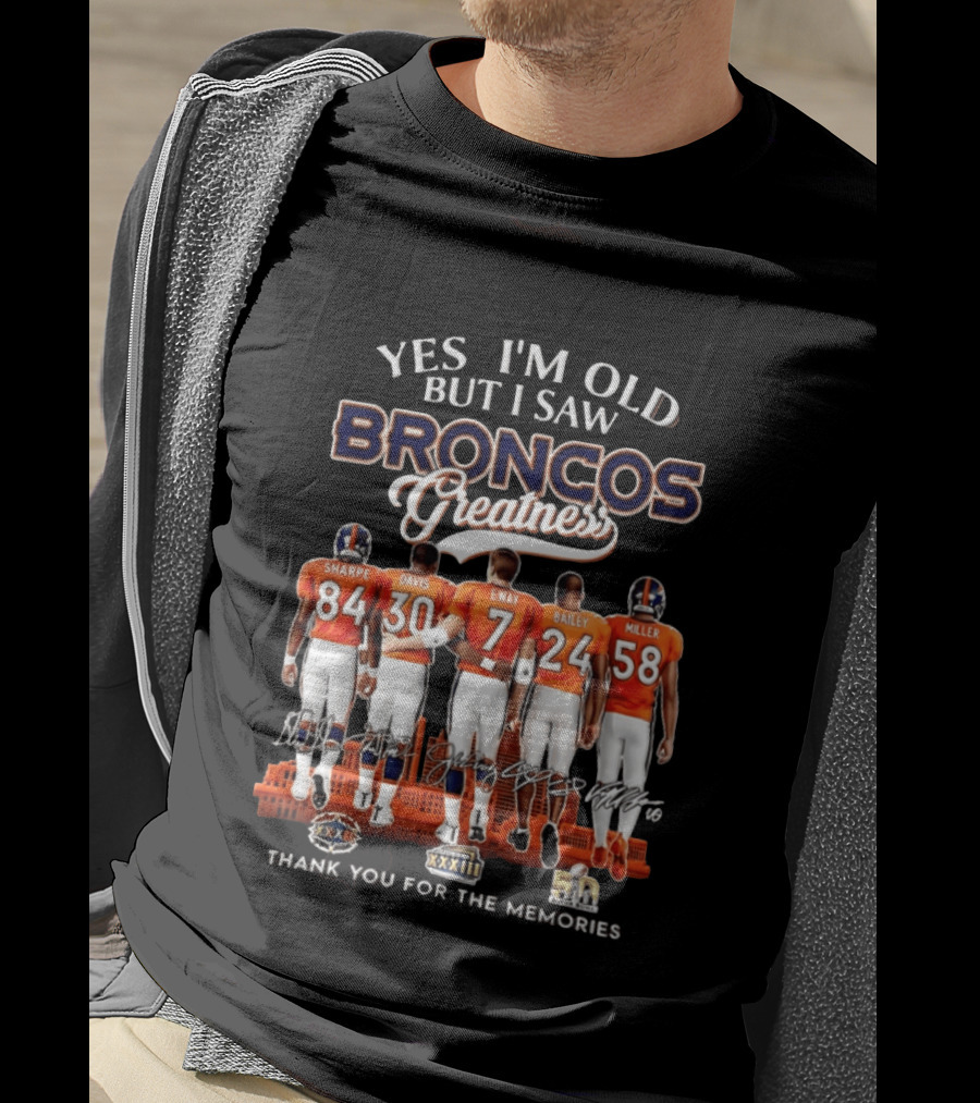 Yes I'm Old But I Saw Broncos Greatness Sharpe Davis Elway Bailey Miller Thank You For The Memories T-Shirt