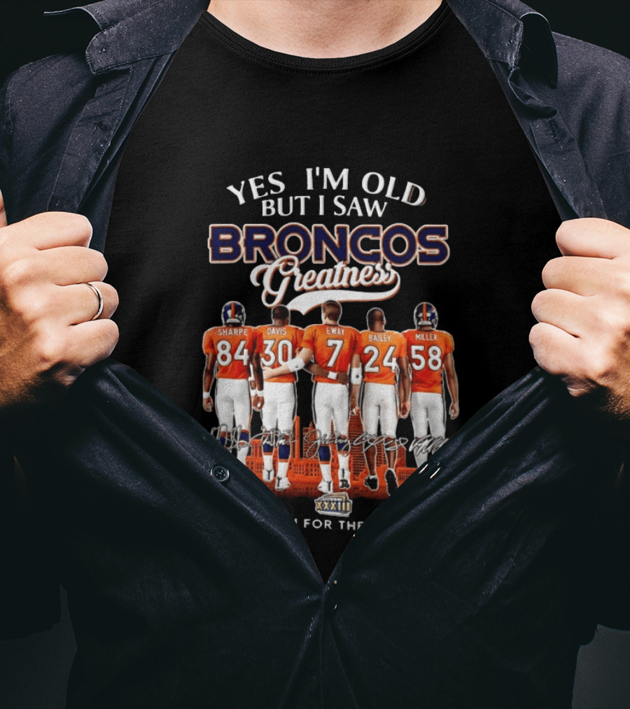 Yes I'm Old But I Saw Broncos Greatness Sharpe Davis Elway Bailey Miller Thank You For The Memories T-Shirt