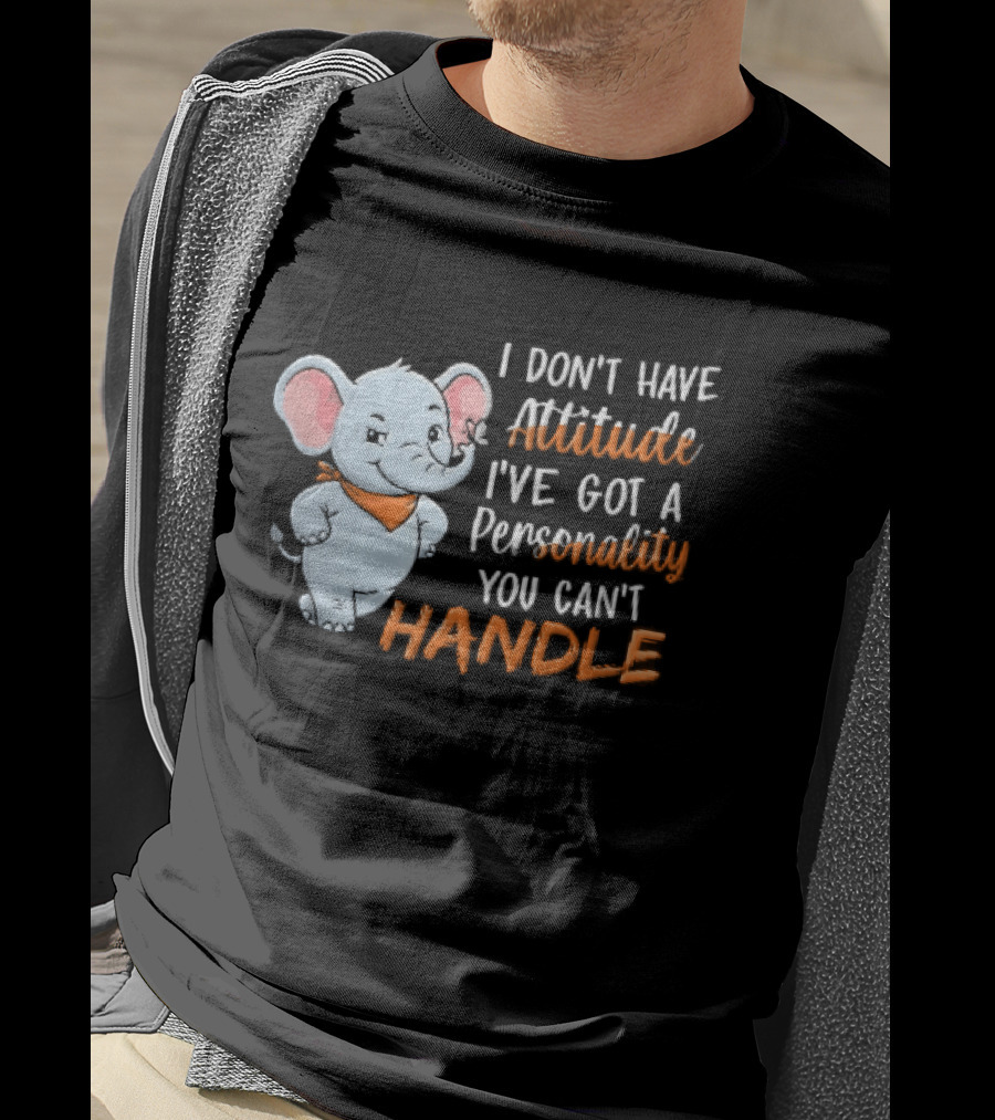 I Don't Have Attitude I've Got A Personality You Can't Handle Cartoon Elephant Orange Scarf T-Shirt