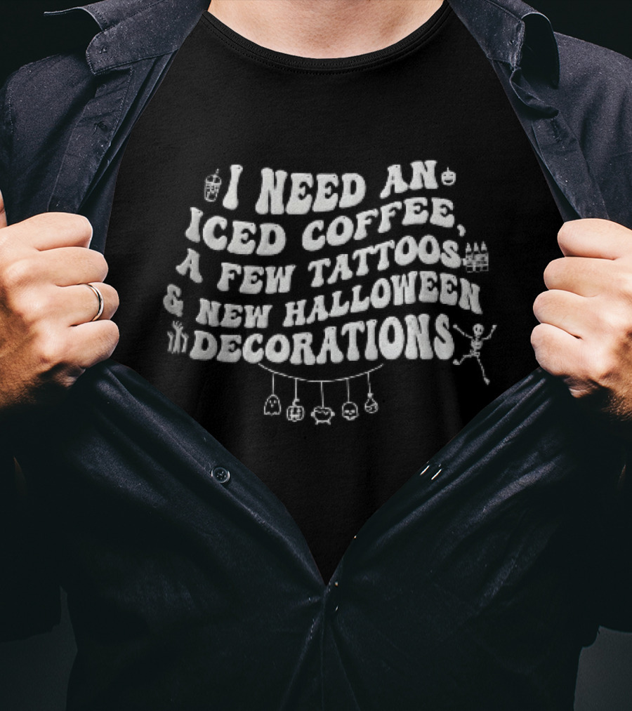 I Need An Iced Coffee A Few Tattoos New Halloween Decorations Skeleton Font T-Shirt